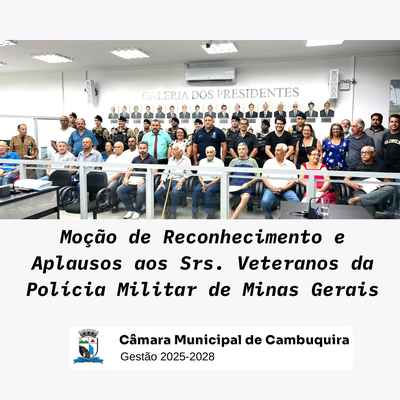Moção de Reconhecimento e Aplausos aos Srs. Veteranos da Polícia Militar de Minas Gerais